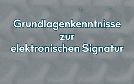 Grundlagenkenntnisse zur elektronischen Signatur