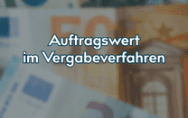 Auftragswert im Vergabeverfahren Auftragswert im Vergabeverfahren