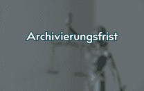 Archivierungsfrist Archivierungsfrist