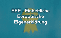 EEE - Einheitliche Europäische Eigenerklärung EEE - Einheitliche Europäische Eigenerklärung