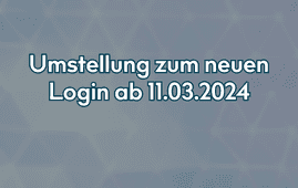 Umstellung zum neuen Login ab 11.03.2024
