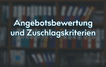 Angebotsbewertung und Zuschlagskriterien Angebotsbewertung und Zuschlagskriterien