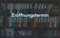 Eröffnungstermin Eröffnungstermin
